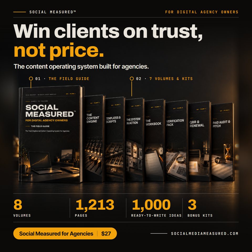 Win clients on trust, not price. Social Measured for Digital Agency Owners: the Field Guide plus 7 volumes and kits. 8 volumes, 1,213 pages, 1,000 ready-to-write ideas, 3 bonus kits. $27.